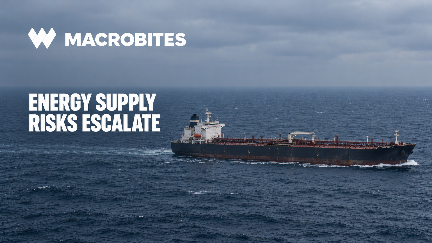 Macro Bites – Energy Supply Risks Rise as Hormuz Tanker Attacks Intensify