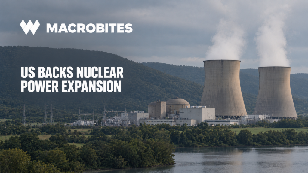 Macro Bites – DOE Offers Constellation Up to $5 Billion for Nuclear Power Upgrades