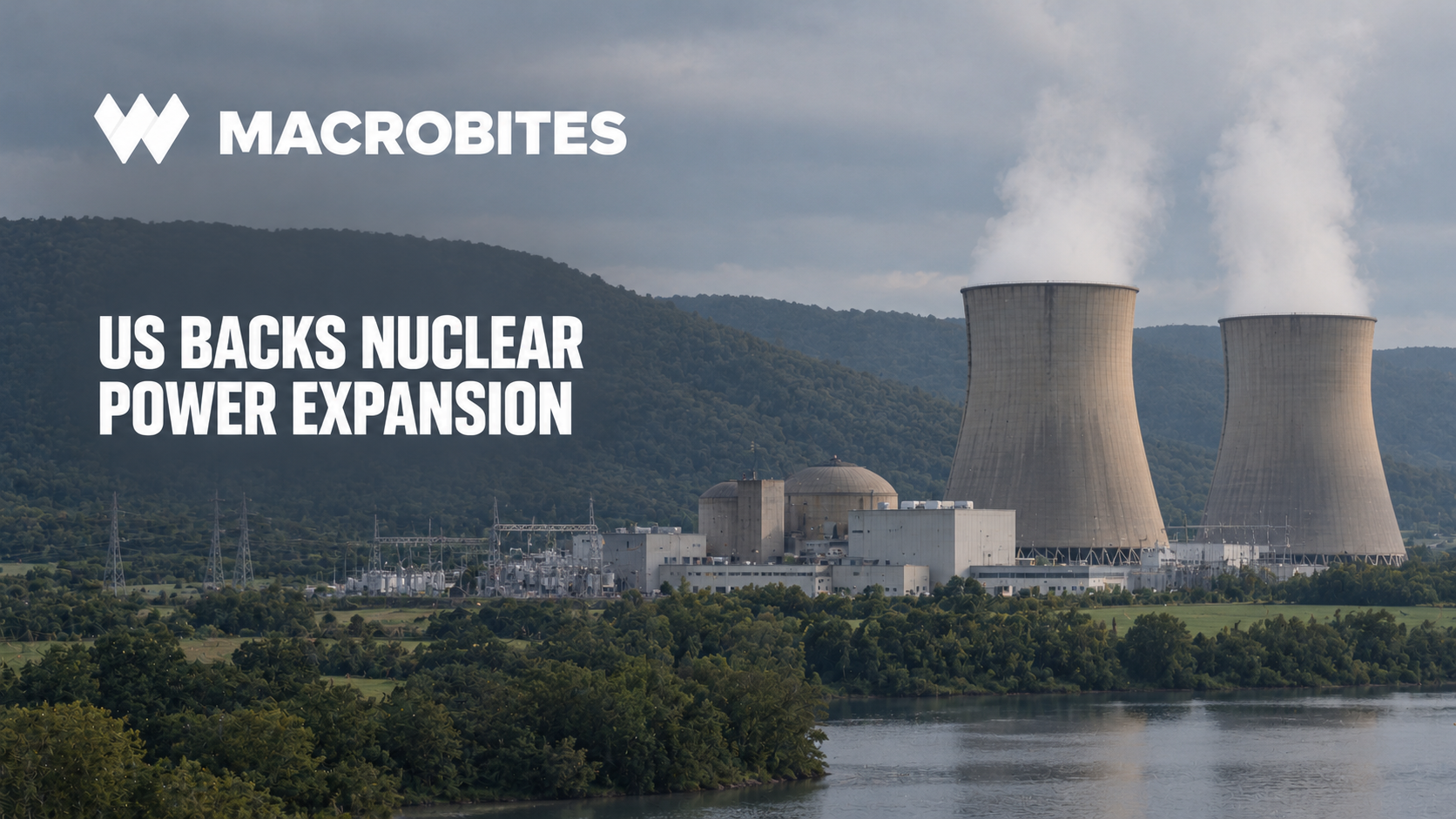 Macro Bites – DOE Offers Constellation Up to $5 Billion for Nuclear Power Upgrades